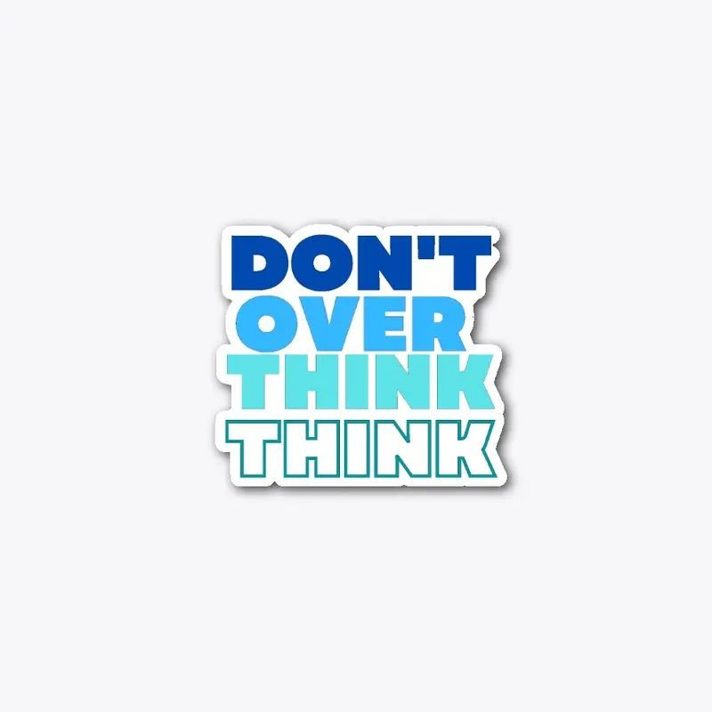 Don't over think